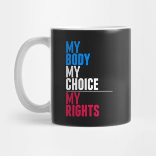 My Body My Choice My Rights Mug